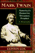 Mark Twain: America's Humorist, Dreamer, Prophet
