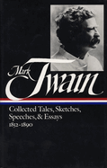 Mark Twain: Collected Tales, Sketches, Speeches, and Essays Vol. 1 1852-1890 (LOA #60)