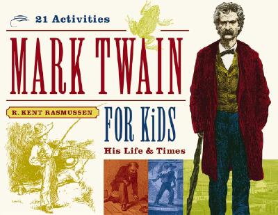 Mark Twain for Kids: His Life & Times, 21 Activities Volume 7 - Rasmussen, R Kent