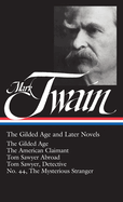 Mark Twain: The Gilded Age and Later Novels (LOA #130): The Gilded Age / The American Claimant / Tom Sawyer Abroad / Tom Sawyer, Detective / No. 44, The Mysterious Stranger