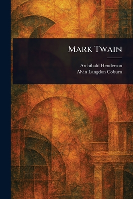 Mark Twain - Henderson, Archibald, and Coburn, Alvin Langdon