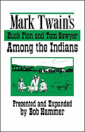 Mark Twain's Huck Finn and Tom Sawyer Among the Indians: Continued by Bob Hammer with Some Original Poetry