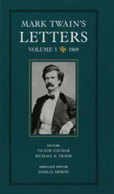 Mark Twain's Letters, Volume 3: 1869 Volume 9 - Twain, Mark, and Fischer, Victor (Editor), and Frank, Michael Barry (Editor)