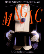 Mark Wilson's Cyclopedia of Magic: A Complete Course