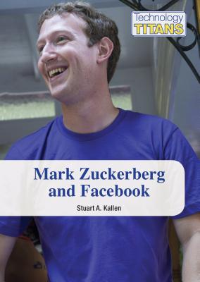 Mark Zuckerberg and Facebook - Kallen, Stuart