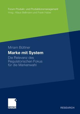 Marke Mit System: Die Relevanz Des Regulatorischen Fokus Fur Die Markenwahl - B?ttner, Miriam