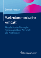 Markenkommunikation Kompakt: Aktuelle Markenf?hrung Im Spannungsfeld Von Wirtschaft Und Wertewandel