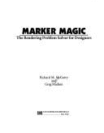 Marker Magic: The Rendering Problem Solver for Beginners - McGarry, Richard, and Madsen, Greg