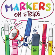 Markers on Strike: A Funny, Rhyming, Read Aloud About Being Responsible With School Supplies
