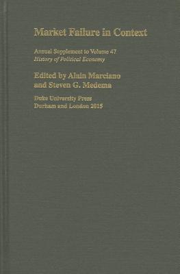 Market Failure in Context - Marciano, Alain (Editor), and Medema, Steven G, Professor (Editor)