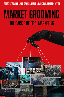 Market Grooming: The Dark Side of AI Marketing - Dadwal, Sumesh (Editor), and Jahankhani, Hamid (Editor), and Revett, Kenneth (Editor)