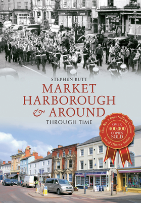 Market Harborough & Around Through Time - Butt, Stephen