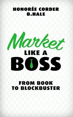 Market Like a Boss: From Book to Blockbuster - Hale, Ben, and Corder, Honoree