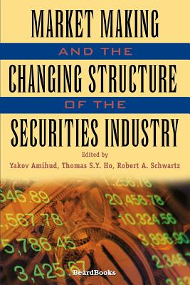 Market Making and the Changing Structure of the Securities Industry - Amihud, Yakov, and etc.