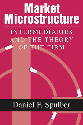 Market Microstructure: Intermediaries and the Theory of the Firm - Spulber, Daniel F