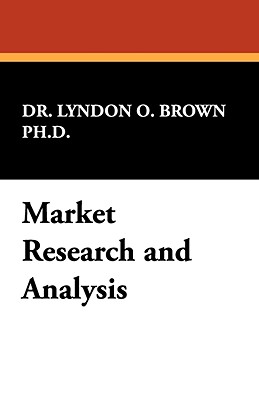 Market Research and Analysis - Brown, Lyndon O, Dr., PhD, and Brown Ph D, Dr Lyndon O