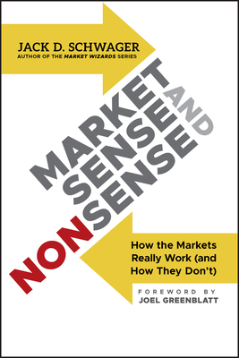 Market Sense and Nonsense - Schwager, Jack D, and Greenblatt, Joel (Foreword by)