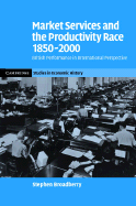 Market Services and the Productivity Race, 1850-2000: British Performance in International Perspective