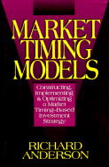 Market Timing Models: Constructing, Implementing and Optimizing a Market Timing-Based... - Andersen, Richard