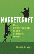 Marketcraft: How Governments Make Markets Work