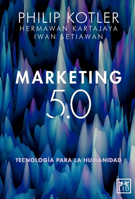 Marketing 5.0 - Kotler, Philip, and Kartajaya, Hermawan, and Setiawan, Iwan (Screenwriter)