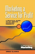 Marketing a Service for Profit: A Practical Guide to Key Service Marketing Concepts