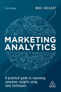 Marketing Analytics: A Practical Guide to Improving Consumer Insights Using Data Techniques
