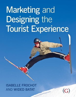 Marketing and Designing the Tourist Experience - Frochot, Isabelle, and Batat, Wided