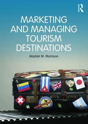 Marketing and Managing Tourism Destinations - Morrison, Alastair M