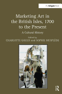 Marketing Art in the British Isles, 1700 to the Present: A Cultural History
