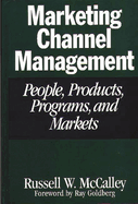 Marketing Channel Management: People, Products, Programs, and Markets