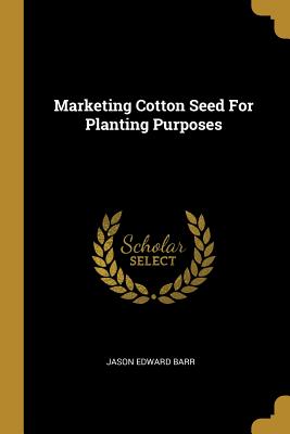 Marketing Cotton Seed For Planting Purposes - Barr, Jason Edward