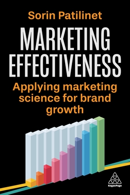 Marketing Effectiveness: Applying Marketing Science for Brand Growth - Patilinet, Sorin, and Wakely, Jane (Foreword by)