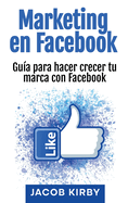 Marketing en Facebook: Gu?a para hacer crecer tu marca con Facebook