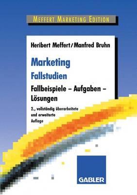 Marketing Fallstudien: Fallbeispiele -- Aufgaben -- Losungen - Meffert, Heribert, and Bruhn, Manfred