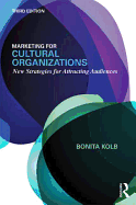 Marketing for Cultural Organizations: New Strategies for Attracting Audiences - Third Edition