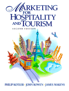 Marketing for Hospitality and Tourism - Kotler, Philip, Ph.D. (Preface by), and Bowen, John (Preface by), and Makens, James C (Preface by)