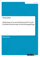 Marketing Im Neuen Jahrtausend: Von Der Produktorientierung Zur Beziehungspflege