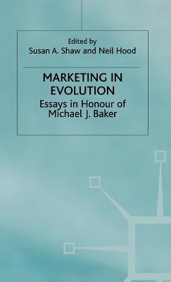 Marketing in Evolution: Essays in Honour of Michael J. Baker - Shaw, Susan A (Editor), and Hoodd, Neil