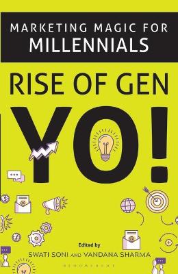 Marketing Magic for Millennials Rise of Gen YO! - Soni, Swati, and Sharma, Vandana