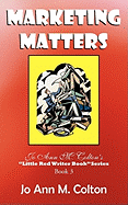 Marketing Matters: Jo Ann M. Colton's Little Red Writer Book Series Book 3
