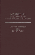 Marketing Megaworks: The Top 150 Books and Articles