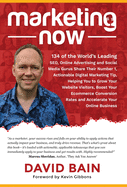 Marketing Now: 134 of the World's Leading SEO, Online Advertising and Social Media Gurus Share Their Number 1, Actionable Digital Marketing Tip, Helping You to Grow Your Website Visitors, Boost Your Ecommerce Conversion Rates and Accelerate Your Online...