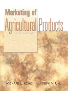Marketing of Agricultural Products - Kohls, Richard L, and Uhl, Joseph N