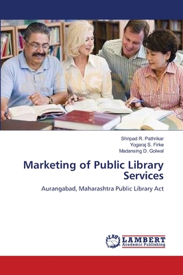 Marketing of Public Library Services - Pathrikar, Shripad R, and Firke, Yogaraj S, and Golwal, Madansing D, Dr.