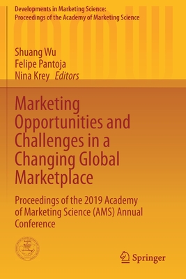 Marketing Opportunities and Challenges in a Changing Global Marketplace: Proceedings of the 2019 Academy of Marketing Science (Ams) Annual Conference - Wu, Shuang (Editor), and Pantoja, Felipe (Editor), and Krey, Nina (Editor)