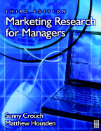 Marketing Research for Managers: Published in Association with the Chartered Institute of Marketing a Professional Development Series Title - Crouch, Sunny, and Housden, Matthew