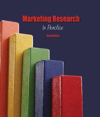 Marketing Research: In Practice - Ashley, David