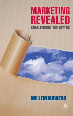 Marketing Revealed: Challenging the Myths - Burgers, W