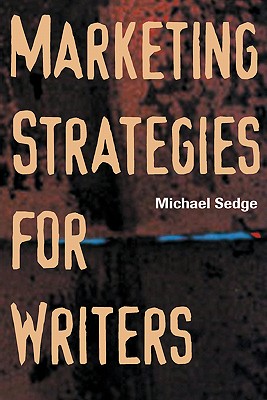 Marketing Strategies for Writers - Sedge, Michael H